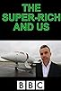 Primary photo for The Super-Rich and Us