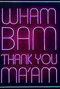 Primary photo for Wham Bam Thank You Ma'am