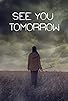 Primary photo for See You Tomorrow