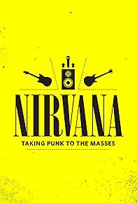Primary photo for Nirvana: Taking Punk to the Masses Primary photo for Nirvana: Taking Punk to the Masses