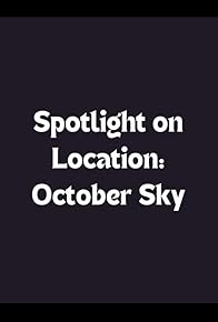 Primary photo for Spotlight on Location: October Sky Primary photo for Spotlight on Location: October Sky