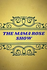 Primary photo for The Mama Rose Show Primary photo for The Mama Rose Show