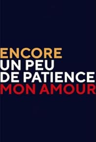 Primary photo for Encore un peu de patience mon amour Primary photo for Encore un peu de patience mon amour