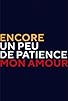Primary photo for Encore un peu de patience mon amour Primary photo for Encore un peu de patience mon amour