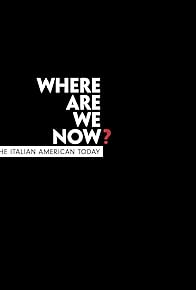 Primary photo for Where Are We Now? The Italian American Today Primary photo for Where Are We Now? The Italian American Today
