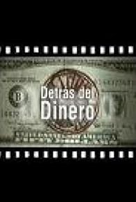 Primary photo for Detrás del dinero Primary photo for Detrás del dinero