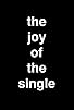 Primary photo for The Joy of the Single Primary photo for The Joy of the Single