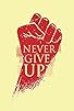 Primary photo for Never give up! Primary photo for Never give up!