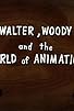 Primary photo for Walter, Woody and the World of Animation Primary photo for Walter, Woody and the World of Animation