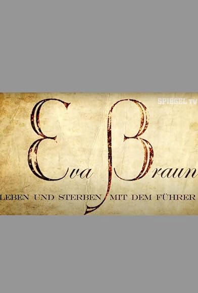 Primary photo for Eva Braun - Leben und Sterben mit dem Führer Primary photo for Eva Braun - Leben und Sterben mit dem Führer