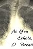 Primary photo for As You Exhale, I Breathe Primary photo for As You Exhale, I Breathe