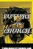 Primary photo for Future of the Church