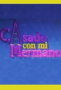 Primary photo for Casado con mi hermano Primary photo for Casado con mi hermano