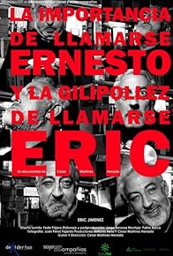 Primary photo for La importancia de llamarse Ernesto y la gilipollez de llamarse Eric Primary photo for La importancia de llamarse Ernesto y la gilipollez de llamarse Eric