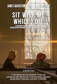 Primary photo for Sit with Me While I Die