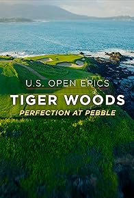 Primary photo for US Open Epics: Tiger Woods: Perfection at Pebble Beach