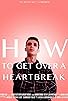 Primary photo for How to Get Over a Heartbreak Primary photo for How to Get Over a Heartbreak