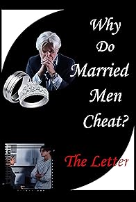 Primary photo for Why Do Married Men Cheat? The Letter Primary photo for Why Do Married Men Cheat? The Letter