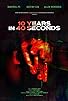 Primary photo for 10 Years in 40 Seconds Primary photo for 10 Years in 40 Seconds