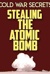 Primary photo for Cold War Secrets: Stealing the Atomic Bomb Primary photo for Cold War Secrets: Stealing the Atomic Bomb