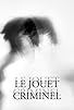 Primary photo for Le jouet criminel