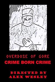 Primary photo for Overdose of Gore: Crime born Crime