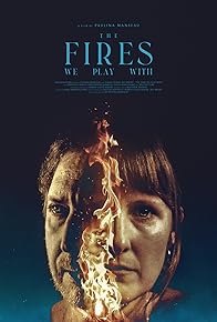 Primary photo for The Fires We Play With