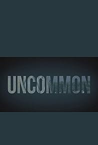 Primary photo for Uncommon Primary photo for Uncommon