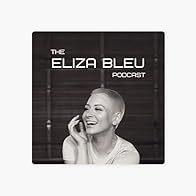 Primary photo for The Eliza Bleu Podcast Primary photo for The Eliza Bleu Podcast