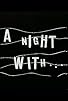 Primary photo for A Night with... Primary photo for A Night with...