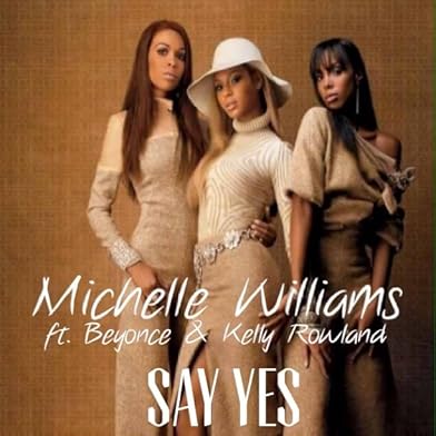 Primary photo for Michelle Williams Feat. Beyoncé & Kelly Rowland: Say Yes Primary photo for Michelle Williams Feat. Beyoncé & Kelly Rowland: Say Yes