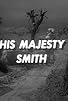 Primary photo for His Majesty Smith Primary photo for His Majesty Smith