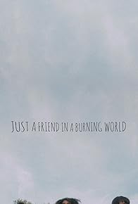 Primary photo for Just a Friend in a Burning World
