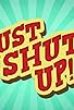 Primary photo for Just Shut Up! Primary photo for Just Shut Up!