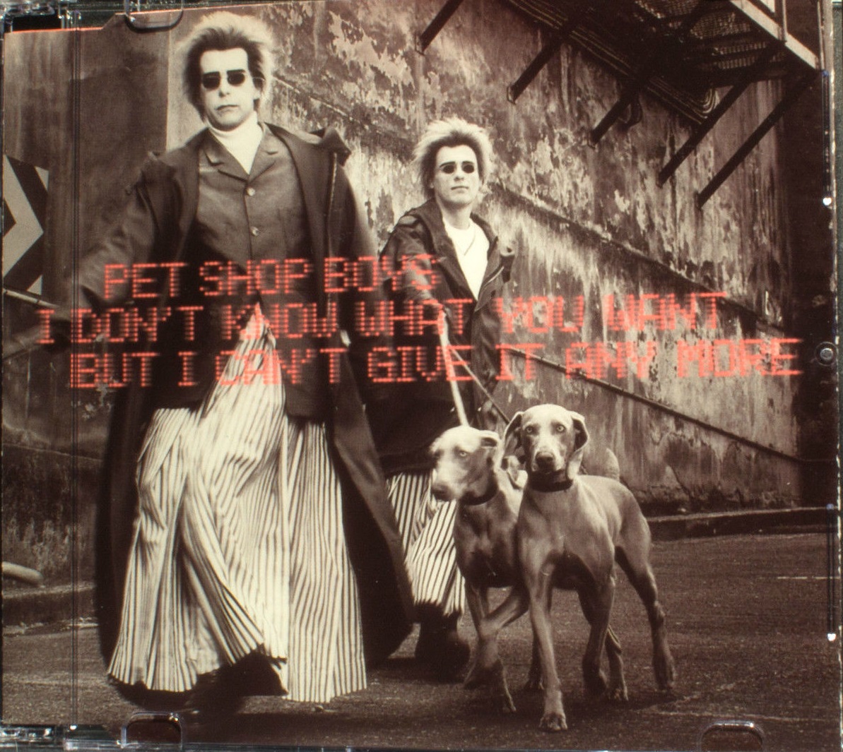 Pet Shop Boys – I Don't Know What You... I Don't Know What You Want but I Can't Give It Any More
