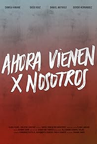 Primary photo for Ahora Vienen Por Nosotros