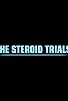 Primary photo for The Steroid Trials Primary photo for The Steroid Trials
