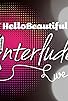 Primary photo for Hello Beautiful Interludes Live Primary photo for Hello Beautiful Interludes Live