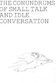 Primary photo for The Conundrums of Small Talk and Idle Conversation Primary photo for The Conundrums of Small Talk and Idle Conversation