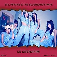Primary photo for Le Sserafim: Eve, Psyche & The Bluebeard's Wife Primary photo for Le Sserafim: Eve, Psyche & The Bluebeard's Wife