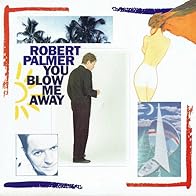 Primary photo for Robert Palmer: You Blow Me Away (Version 1)
