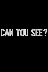 Primary photo for Can You See?