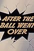 Primary photo for After the Ball Went Over Primary photo for After the Ball Went Over