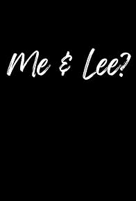 Primary photo for Me & Lee? Primary photo for Me & Lee?