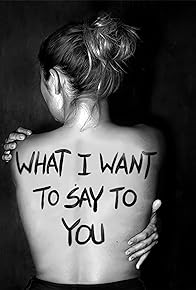 Primary photo for What I Want To Say to You Primary photo for What I Want To Say to You