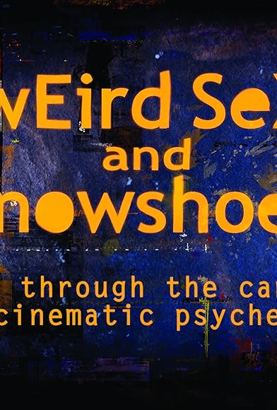Primary photo for Weird Sex and Snowshoes: A Trek Through the Canadian Cinematic Psyche Primary photo for Weird Sex and Snowshoes: A Trek Through the Canadian Cinematic Psyche