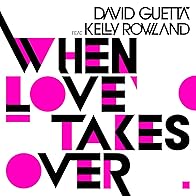 Primary photo for David Guetta Feat. Kelly Rowland: When Love Takes Over