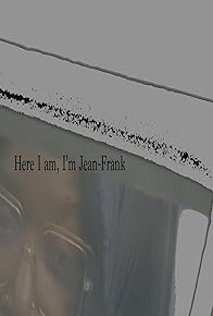 Primary photo for Here I am, I'm Jean-Frank Primary photo for Here I am, I'm Jean-Frank