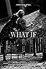 Primary photo for What If