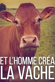 Primary photo for Et l'homme créa la vache